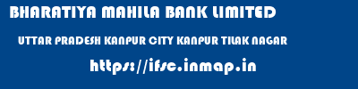 BHARATIYA MAHILA BANK LIMITED  UTTAR PRADESH KANPUR CITY KANPUR TILAK NAGAR  ifsc code